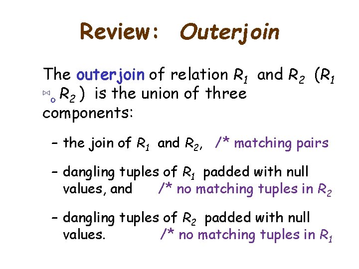 Review: Outerjoin The outerjoin of relation R 1 and R 2 (R 1 ⋈o