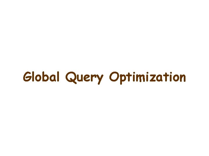 Global Query Optimization 