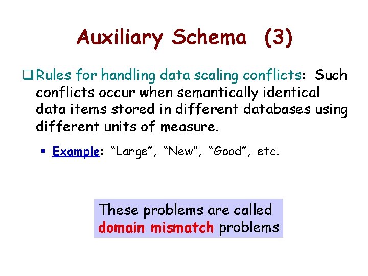 Auxiliary Schema (3) q Rules for handling data scaling conflicts: Such conflicts occur when