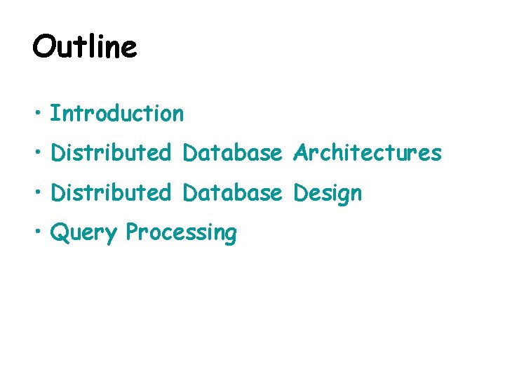 Outline • Introduction • Distributed Database Architectures • Distributed Database Design • Query Processing
