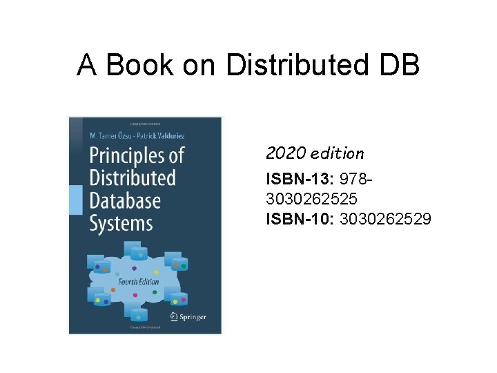 A Book on Distributed DB 2020 edition ISBN-13: 9783030262525 ISBN-10: 3030262529 