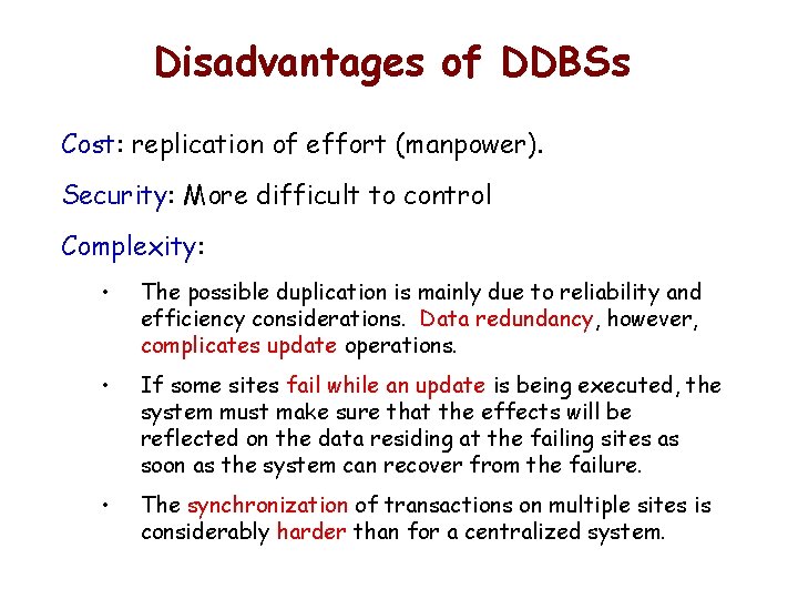 Disadvantages of DDBSs Cost: replication of effort (manpower). Security: More difficult to control Complexity: