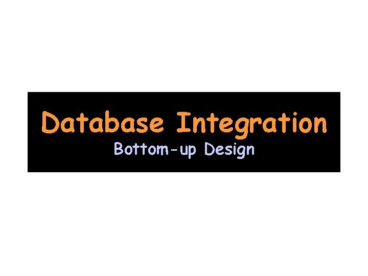 Database Integration Bottom-up Design 