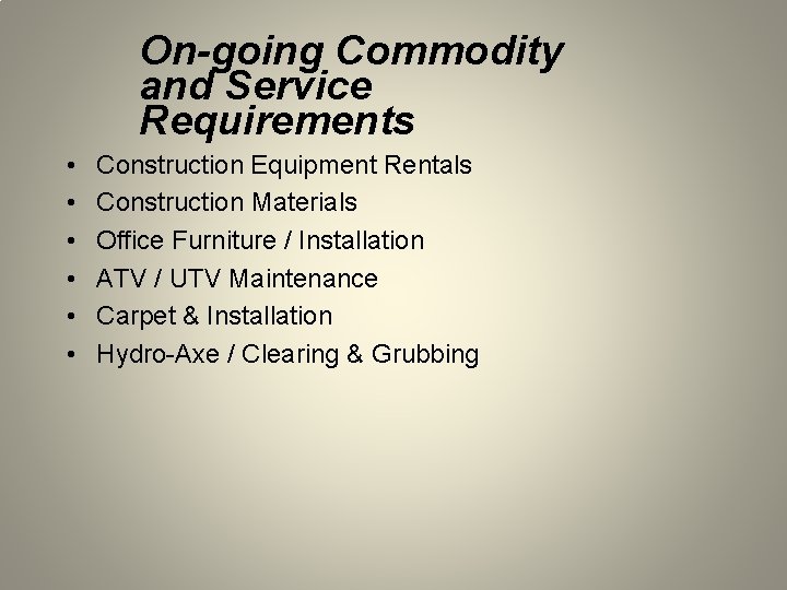 On-going Commodity and Service Requirements • • • Construction Equipment Rentals Construction Materials Office