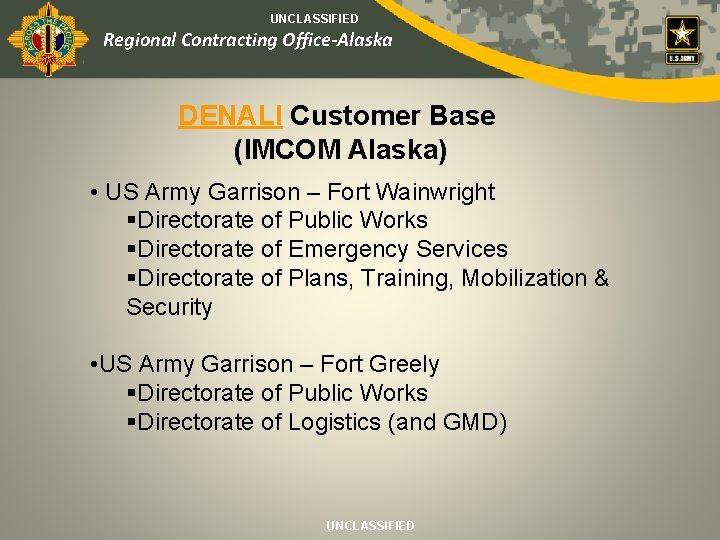 UNCLASSIFIED Regional Contracting Office-Alaska DENALI Customer Base (IMCOM Alaska) • US Army Garrison –