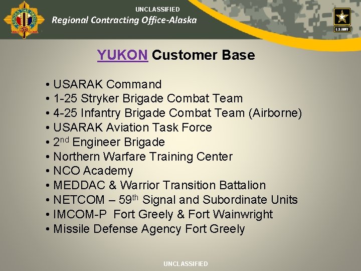 UNCLASSIFIED Regional Contracting Office-Alaska YUKON Customer Base • USARAK Command • 1 -25 Stryker