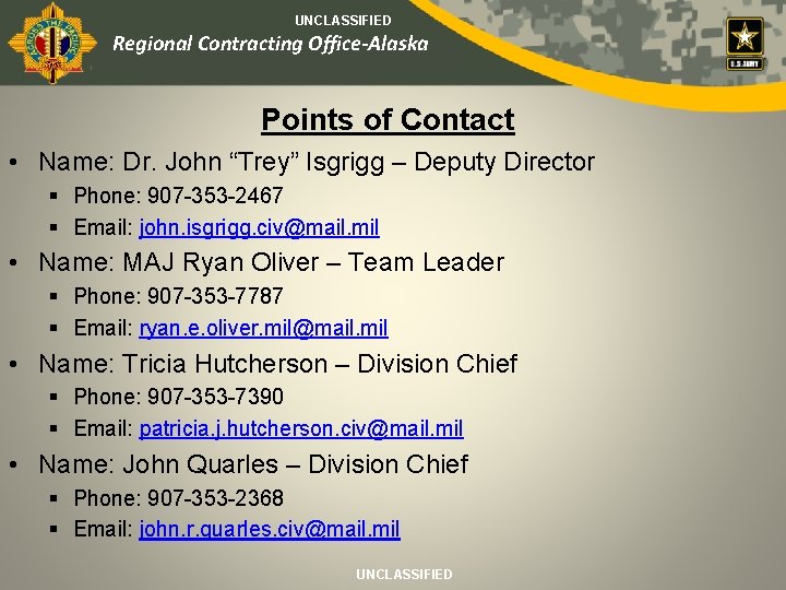 UNCLASSIFIED Regional Contracting Office-Alaska Points of Contact • Name: Dr. John “Trey” Isgrigg –