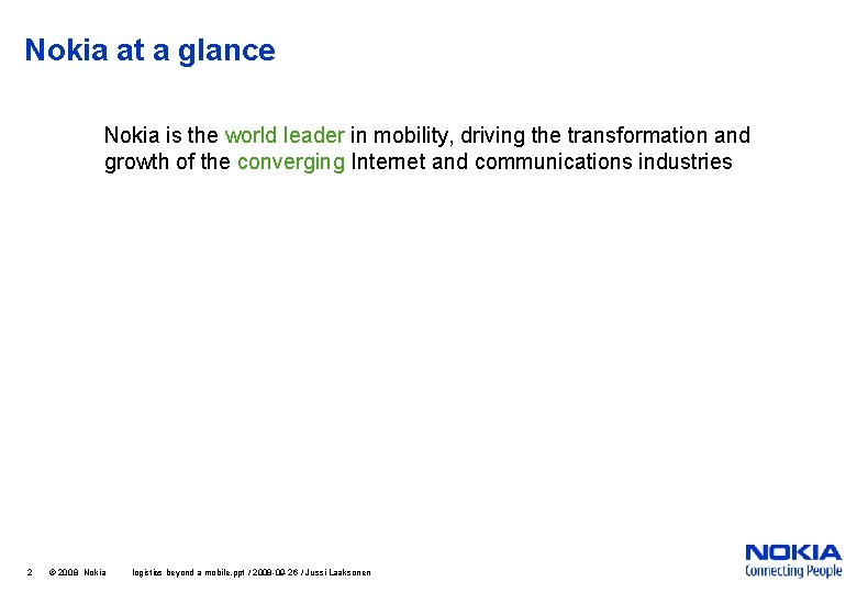 Nokia at a glance Nokia is the world leader in mobility, driving the transformation