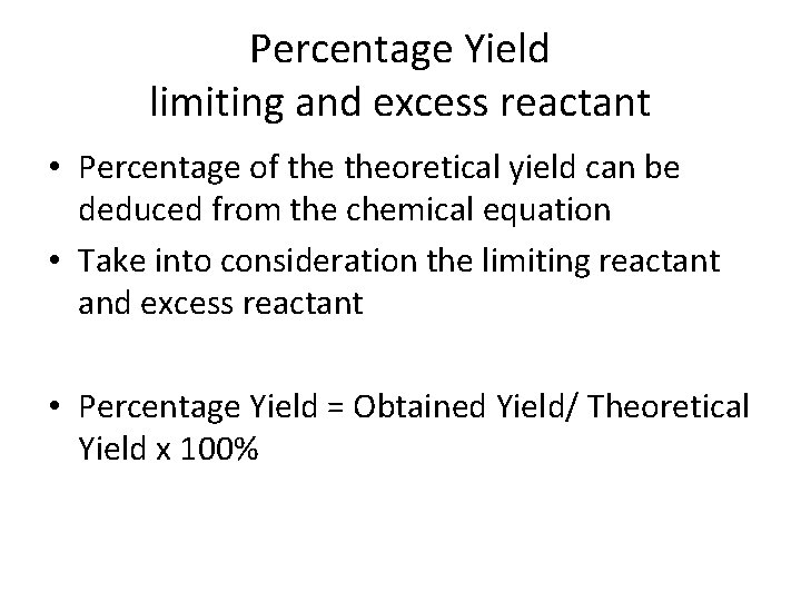 Percentage Yield limiting and excess reactant • Percentage of theoretical yield can be deduced