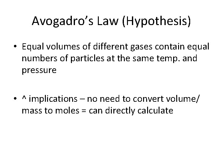 Avogadro’s Law (Hypothesis) • Equal volumes of different gases contain equal numbers of particles