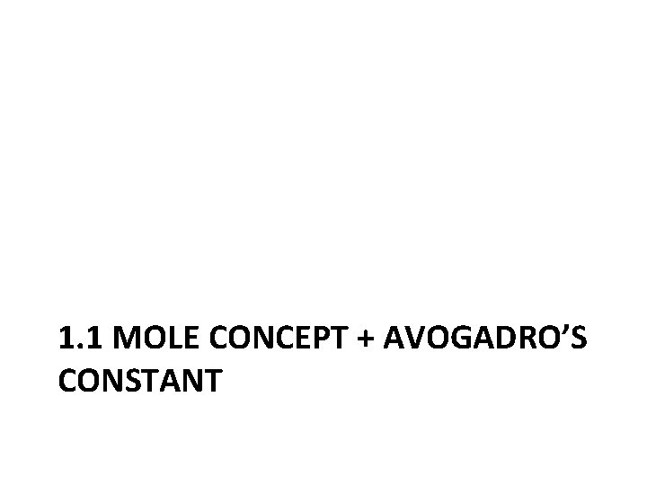 1. 1 MOLE CONCEPT + AVOGADRO’S CONSTANT 