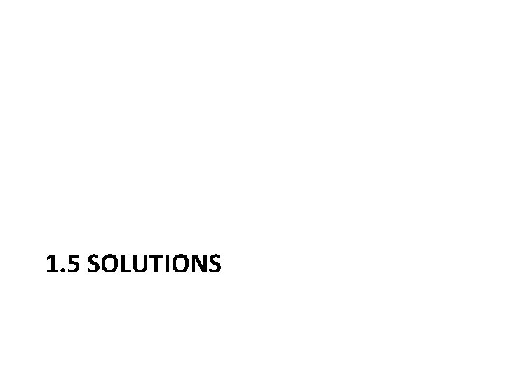 1. 5 SOLUTIONS 