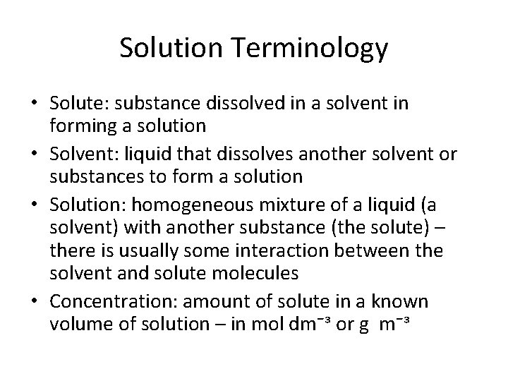 Solution Terminology • Solute: substance dissolved in a solvent in forming a solution •
