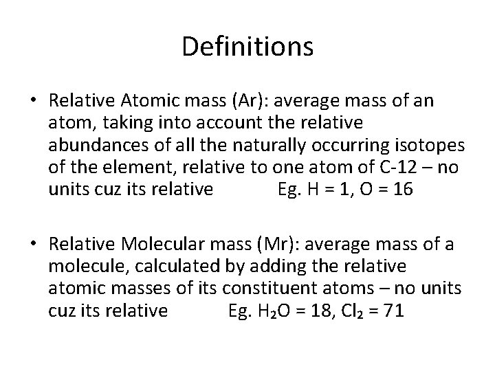 Definitions • Relative Atomic mass (Ar): average mass of an atom, taking into account