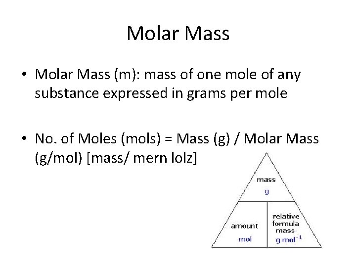 Molar Mass • Molar Mass (m): mass of one mole of any substance expressed