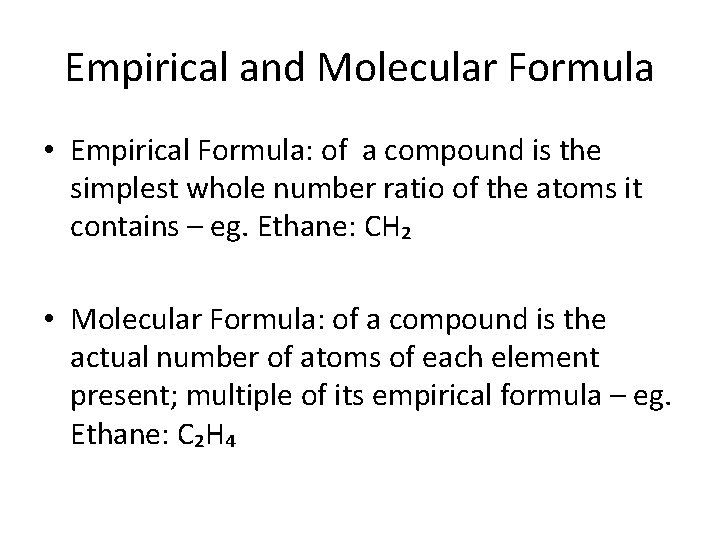 Empirical and Molecular Formula • Empirical Formula: of a compound is the simplest whole