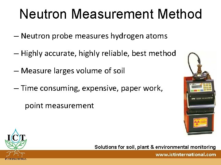 Neutron Measurement Method – Neutron probe measures hydrogen atoms – Highly accurate, highly reliable,
