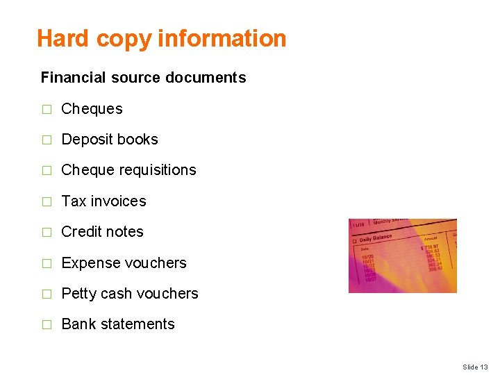 Hard copy information Financial source documents � Cheques � Deposit books � Cheque requisitions