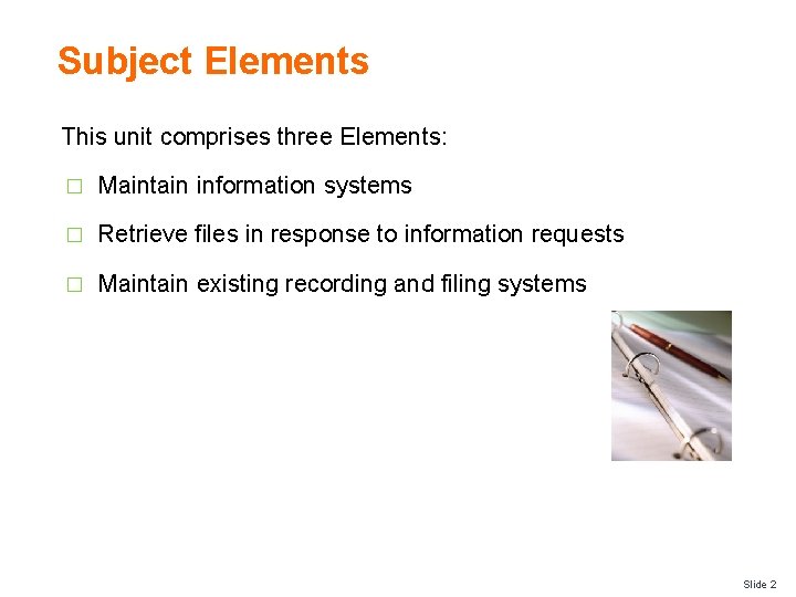 Subject Elements This unit comprises three Elements: � Maintain information systems � Retrieve files
