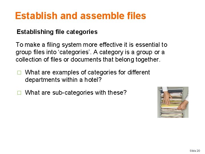 Establish and assemble files Establishing file categories To make a filing system more effective