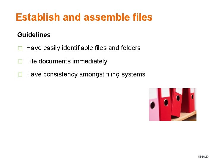 Establish and assemble files Guidelines � Have easily identifiable files and folders � File
