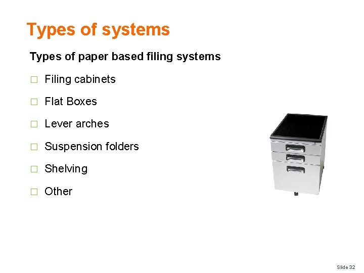 Types of systems Types of paper based filing systems � Filing cabinets � Flat