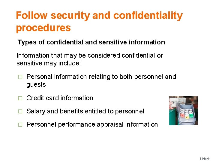Follow security and confidentiality procedures Types of confidential and sensitive information Information that may