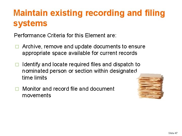 Maintain existing recording and filing systems Performance Criteria for this Element are: � Archive,
