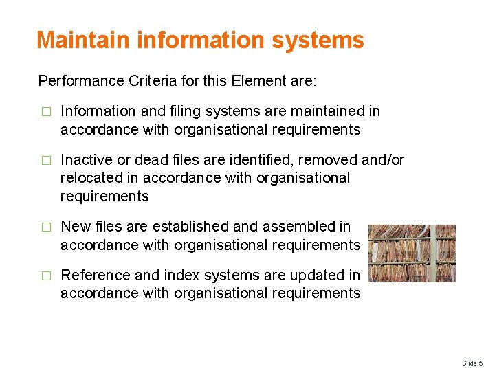 Maintain information systems Performance Criteria for this Element are: � Information and filing systems