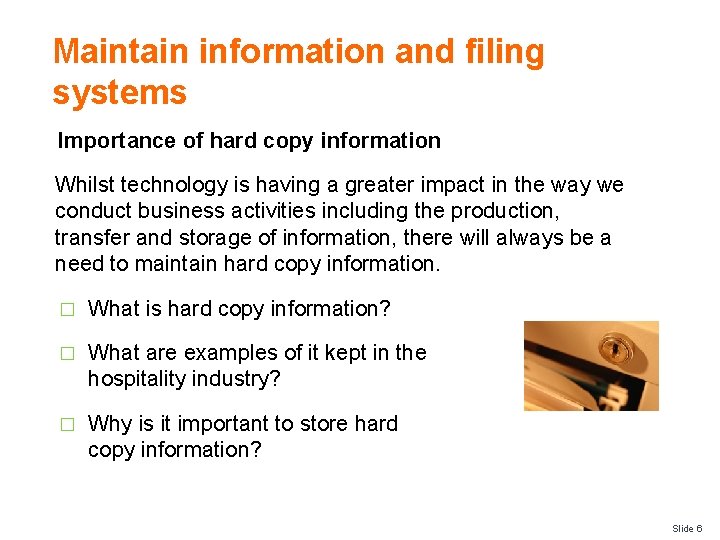 Maintain information and filing systems Importance of hard copy information Whilst technology is having