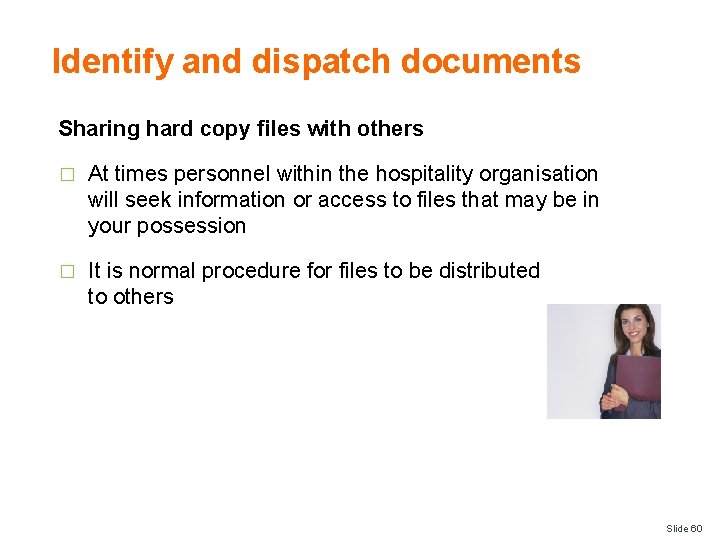 Identify and dispatch documents Sharing hard copy files with others � At times personnel