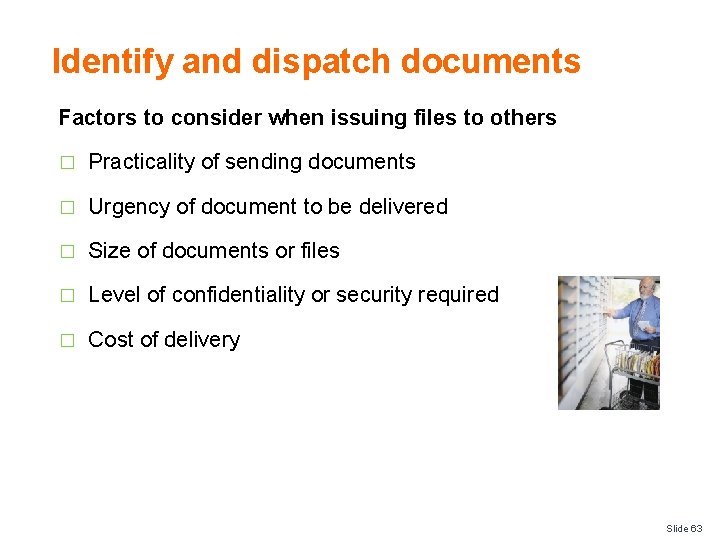 Identify and dispatch documents Factors to consider when issuing files to others � Practicality