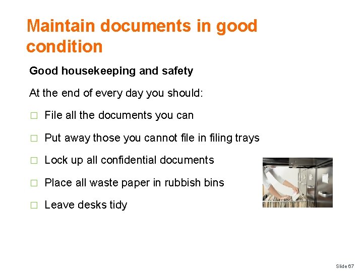 Maintain documents in good condition Good housekeeping and safety At the end of every