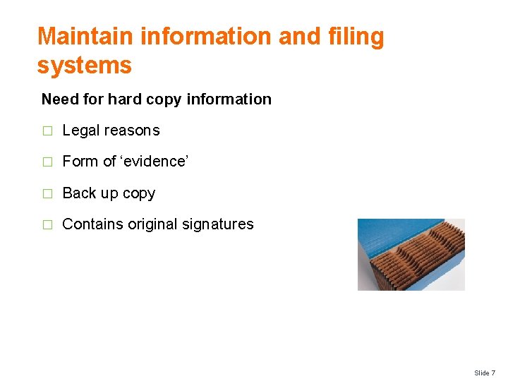 Maintain information and filing systems Need for hard copy information � Legal reasons �
