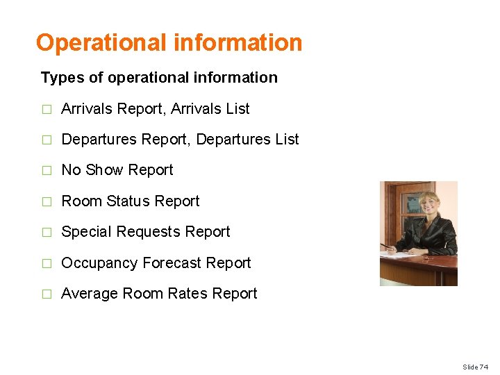 Operational information Types of operational information � Arrivals Report, Arrivals List � Departures Report,