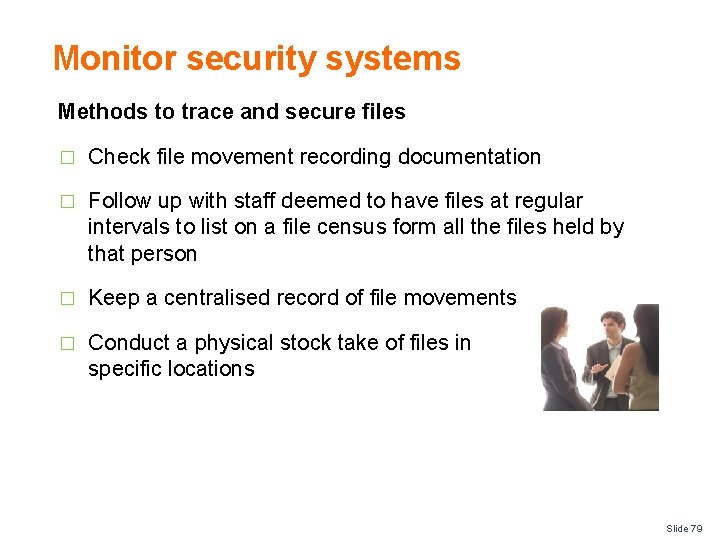 Monitor security systems Methods to trace and secure files � Check file movement recording