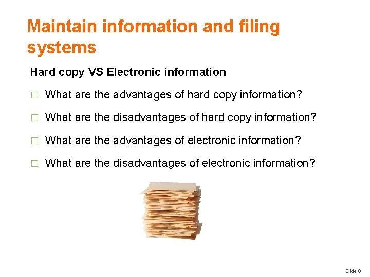 Maintain information and filing systems Hard copy VS Electronic information � What are the