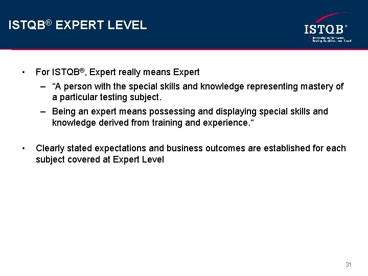 ISTQB® EXPERT LEVEL • For ISTQB®, Expert really means Expert – “A person with
