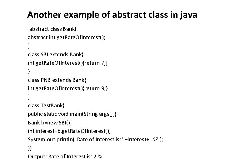 Another example of abstract class in java abstract class Bank{ abstract int get. Rate.