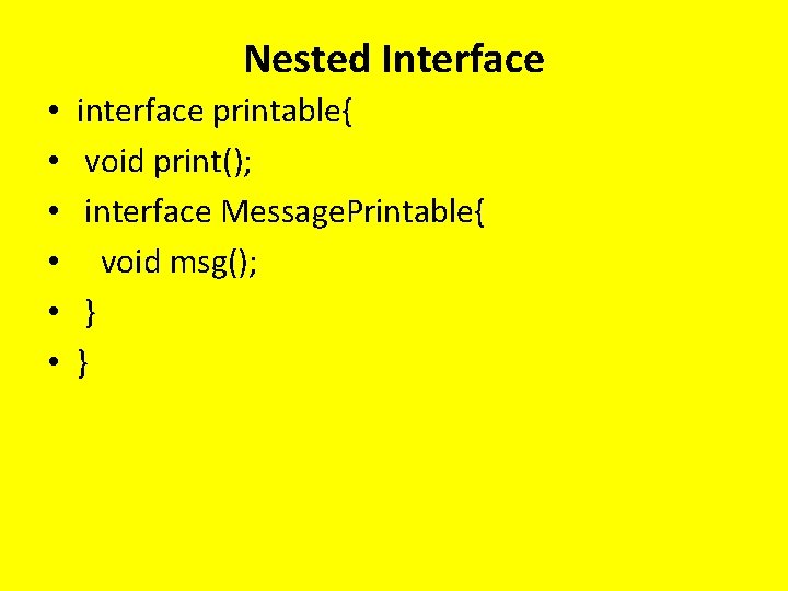 Nested Interface • • • interface printable{ void print(); interface Message. Printable{ void msg();