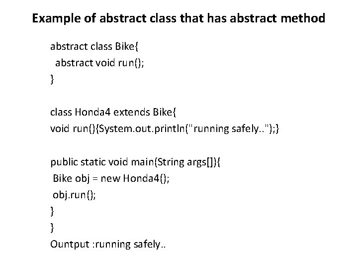 Example of abstract class that has abstract method abstract class Bike{ abstract void run();