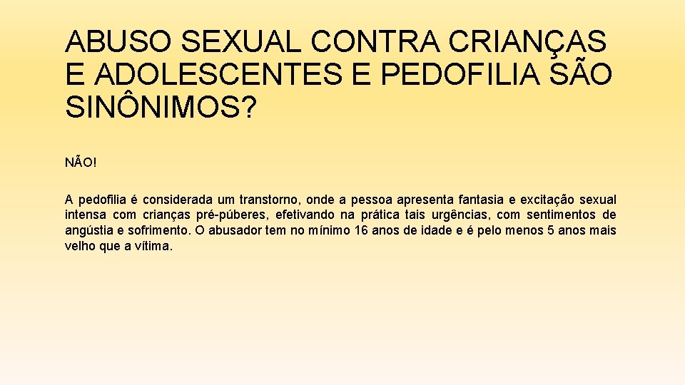 ABUSO SEXUAL CONTRA CRIANÇAS E ADOLESCENTES E PEDOFILIA SÃO SINÔNIMOS? NÃO! A pedofilia é