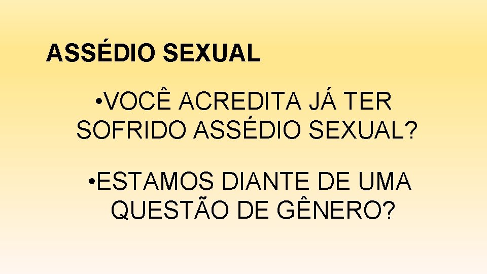 ASSÉDIO SEXUAL • VOCÊ ACREDITA JÁ TER SOFRIDO ASSÉDIO SEXUAL? • ESTAMOS DIANTE DE