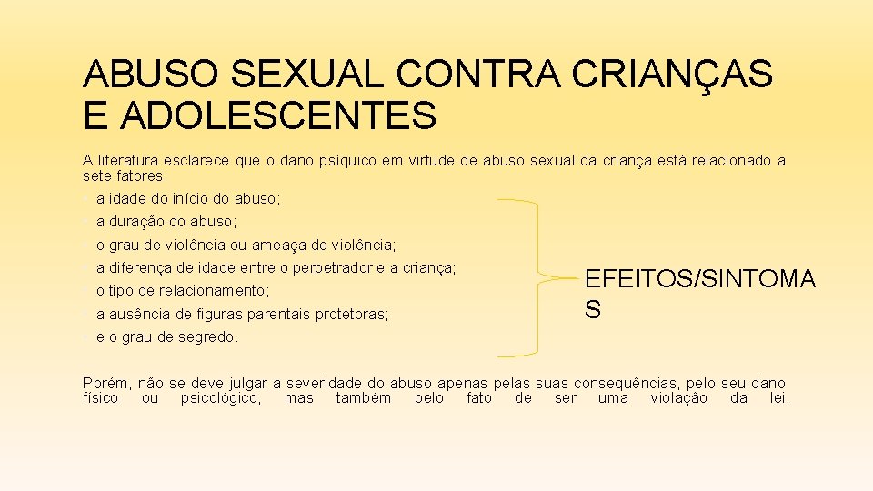 ABUSO SEXUAL CONTRA CRIANÇAS E ADOLESCENTES A literatura esclarece que o dano psíquico em