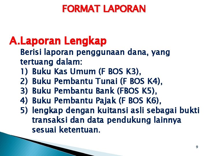 FORMAT LAPORAN A. Laporan Lengkap Berisi laporan penggunaan dana, yang tertuang dalam: 1) Buku