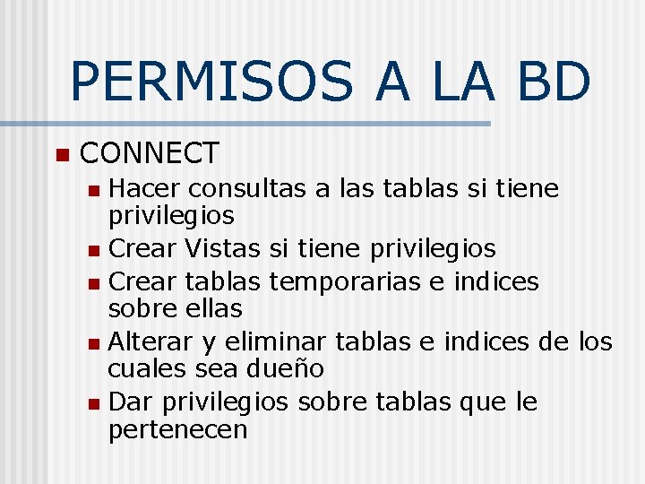 PERMISOS A LA BD n CONNECT Hacer consultas a las tablas si tiene privilegios