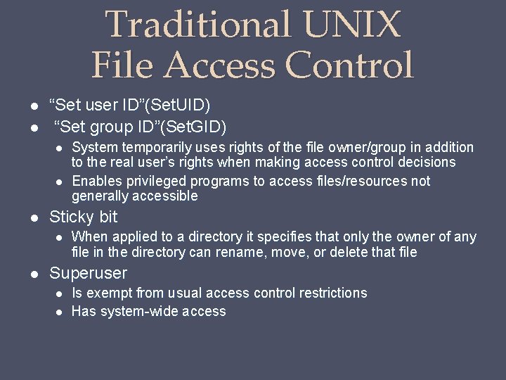 Traditional UNIX File Access Control “Set user ID”(Set. UID) “Set group ID”(Set. GID) Sticky