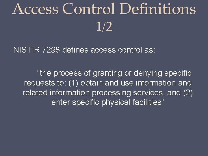 Access Control Definitions 1/2 NISTIR 7298 defines access control as: “the process of granting