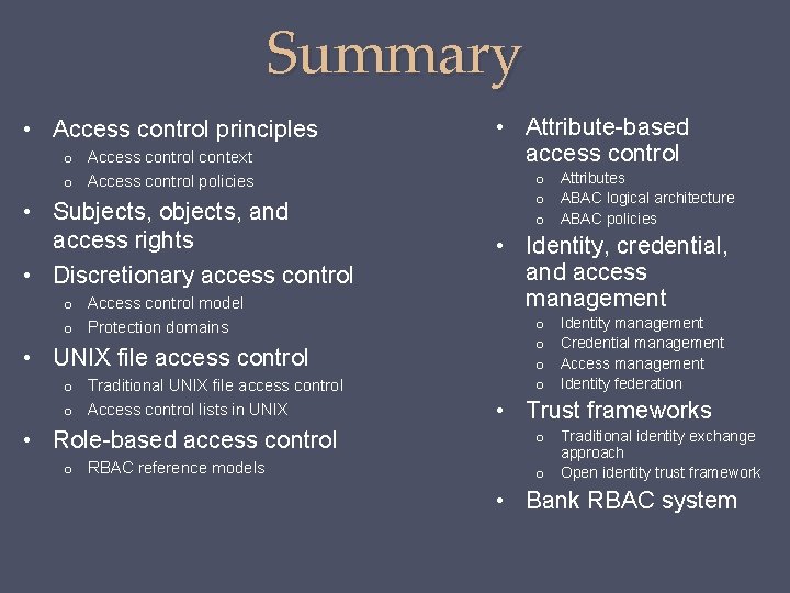 Summary • Access control principles o Access control context o Access control policies •