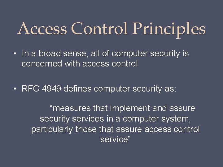 Access Control Principles • In a broad sense, all of computer security is concerned